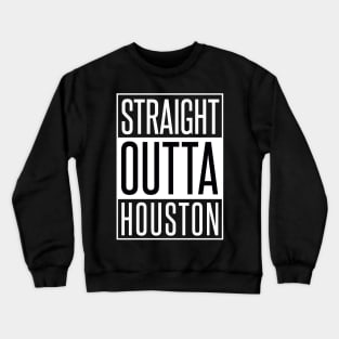 STRAIGHT OUTTA HOUSTON Crewneck Sweatshirt